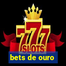 bets de ouro